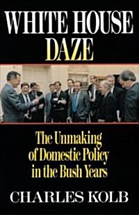 White House Daze: The Unmaking of Domestic Policy in the Bush Years (Paperback)