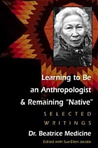 Learning to Be an Anthropologist and Remaining Native: Selected Writings (Paperback)