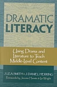Dramatic Literacy: Using Drama and Literature to Teach Middle-Level Content (Paperback)