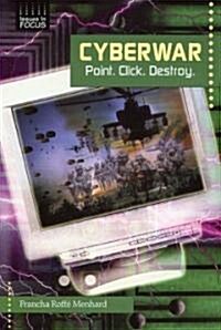 Cyberwar: Point. Click. Destroy. (Library Binding)