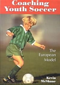 Coaching Youth Soccer: The European Model (Paperback)