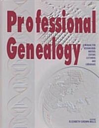 Professional Genealogy. a Manual for Researchers, Writers, Editors, Lecturers, and Librarians (Paperback)