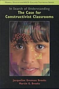 In Search of Understanding: The Case for Constructivist Classrooms (Paperback, Special)