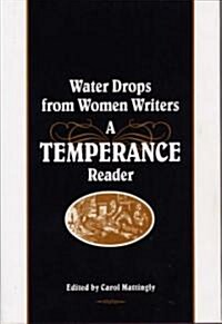 Water Drops from Women Writers: A Temperance Reader (Hardcover)