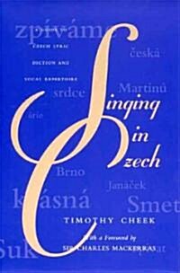 Singing in Czech: A Guide to Czech Lyric Diction and Vocal Repertoire (Hardcover)