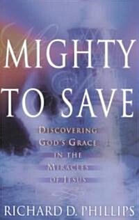 Mighty to Save: Discovering Gods Grace in the Miracles of Jesus (Paperback)