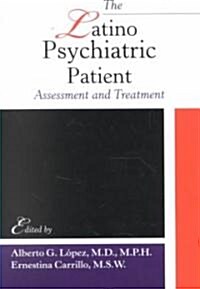 The Latino Psychiatric Patient: Assessment and Treatment (Paperback)