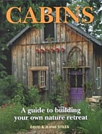 Cabins: A Guide to Building Your Own Nature Retreat (Paperback)