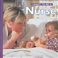 I Want to Be a Nurse (Library Binding)