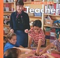 I Want to Be a Teacher (Library Binding)