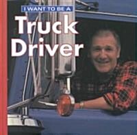 I Want to Be a Truck Driver (Library Binding)