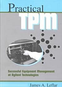 Practical TPM: Successful Equipment Management at Agilent Technologies (Hardcover)