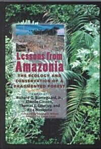 Lessons from Amazonia: The Ecology and Conservation of a Fragmented Forest (Hardcover)