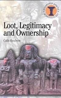 Loot, Legitimacy and Ownership : The Ethical Crisis in Archaeology (Paperback)