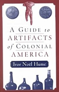 A Guide to the Artifacts of Colonial America (Paperback)