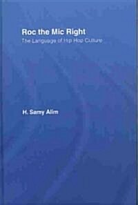 Roc the Mic Right : The Language of Hip Hop Culture (Hardcover)