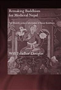 Remaking Buddhism for Medieval Nepal : The Fifteenth-Century Reformation of Newar Buddhism (Hardcover)