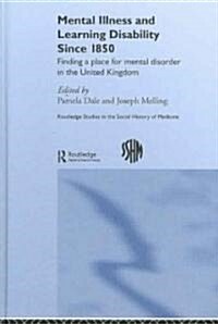 Mental Illness and Learning Disability since 1850 : Finding a Place for Mental Disorder in the United Kingdom (Hardcover)