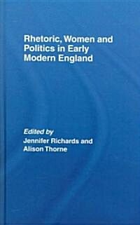 Rhetoric, Women and Politics in Early Modern England (Hardcover)