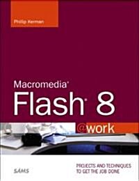 Macromedia Flash 8 @Work: Projects and Techniques to Get the Job Done [With CDROM] (Paperback)