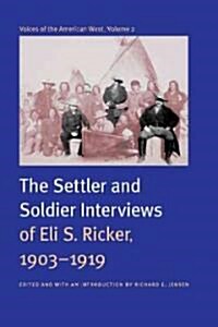 Voices of the American West, Volume 2: The Settler and Soldier Interviews of Eli S. Ricker, 1903-1919 (Hardcover)