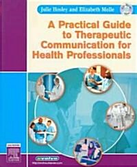 A Practical Guide to Therapeutic Communication for Health Professionals (Paperback)