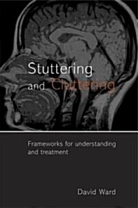 Stuttering and Cluttering : Frameworks for Understanding and Treatment (Hardcover)