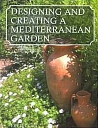 Designing and Creating Mediterranean Gardens (Hardcover)