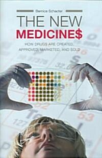 The New Medicines: How Drugs Are Created, Approved, Marketed, and Sold (Hardcover)