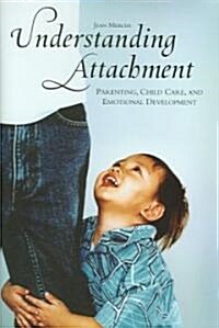 Understanding Attachment: Parenting, Child Care, and Emotional Development (Hardcover)