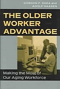 The Older Worker Advantage: Making the Most of Our Aging Workforce (Hardcover)