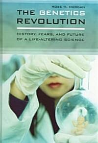The Genetics Revolution: History, Fears, and Future of a Life-Altering Science (Hardcover)