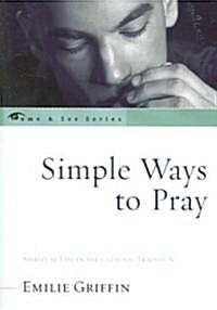 Simple Ways to Pray: Spiritual Life in the Catholic Tradition (Paperback)