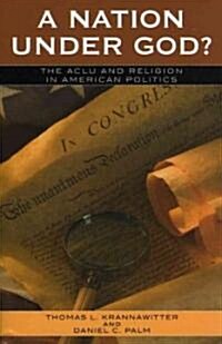 A Nation Under God?: The ACLU and Religion in American Politics (Paperback)