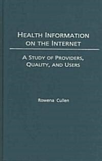 Health Information on the Internet: A Study of Providers, Quality, and Users (Hardcover)