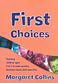 First Choices: Teaching Children Aged 4-8 to Make Positive Decisions about Their Own Lives [With CDROM] (Paperback)