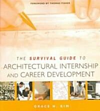 The Survival Guide to Architectural Internship And Career Development (Paperback)