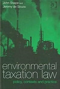 Environmental Taxation Law : Policy, Contexts and Practice (Hardcover)