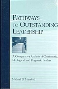Pathways to Outstanding Leadership: A Comparative Analysis of Charismatic, Ideological, and Pragmatic Leaders                                          (Hardcover)
