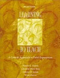 Learning to Teach: A Critical Approach to Field Experiences (Paperback, 2)