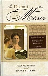 The Distant Mirror: Reflections on Young Adult Historical Fiction (Hardcover)