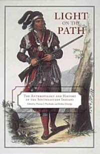 Light on the Path: The Anthropology and History of the Southeastern Indians (Paperback)