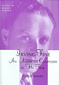 Irving Fine: An American Composer in His Time (Hardcover)