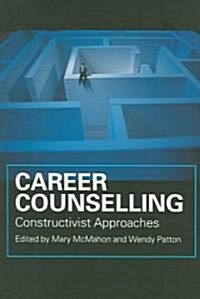 Career Counselling : Constructivist Approaches (Paperback)