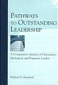Pathways to Outstanding Leadership: A Comparative Analysis of Charismatic, Ideological, and Pragmatic Leaders                                          (Paperback)