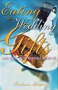 Eating the Wedding Gifts: Lean Years After Marriage Break-Up (Paperback)