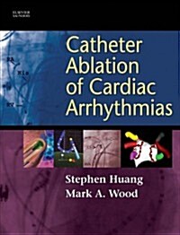 Catheter Ablation of Cardiac Arrhythmias (Hardcover, 1st)