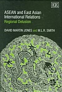 ASEAN and East Asian International Relations : Regional Delusion (Hardcover)