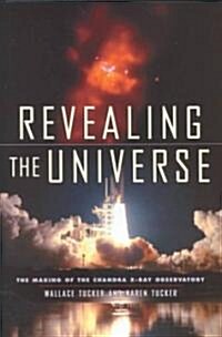 Revealing the Universe: The Making of the Chandra X-Ray Observatory (Hardcover)