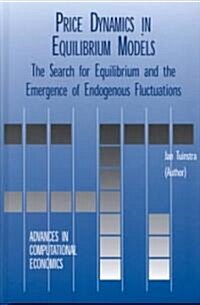 Price Dynamics in Equilibrium Models: The Search for Equilibrium and the Emergence of Endogenous Fluctuations (Hardcover, 2001)